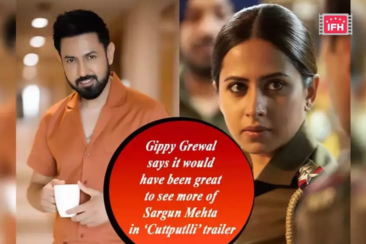 Gippy Grewal Praises Sargun Mehta As An Actress In 'Cuttputlli'