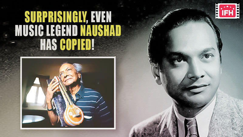 Surprisingly, Even Music Legend Naushad Has Copied! – Part 1