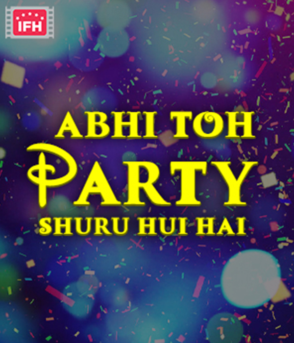 Abhi Toh Party Shuru Hui Hai