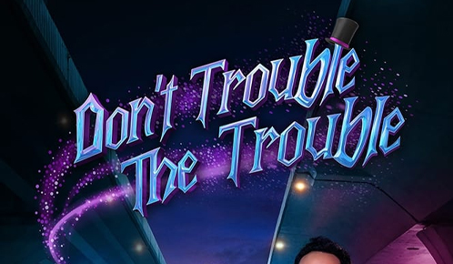 Dont Trouble The Trouble