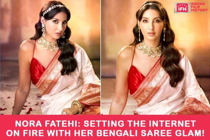 Nora Fatehi: Setting The Internet On Fire With Her Bengali Saree Glam