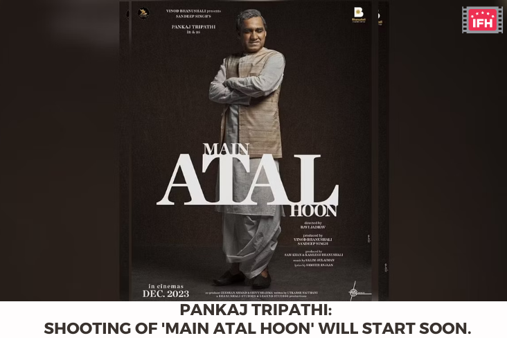 Pankaj Tripathi: Shooting Of 'Main Atal Hoon' Will Start Soon.