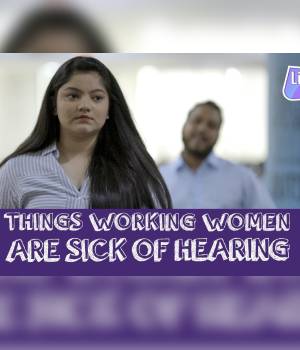 Things Working Women Are Sick Of Hearing