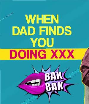 When Your Dads Finds You Doing XXX