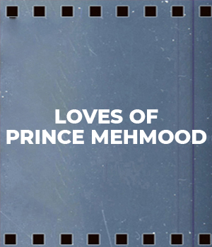 Loves Of Prince Mehmood