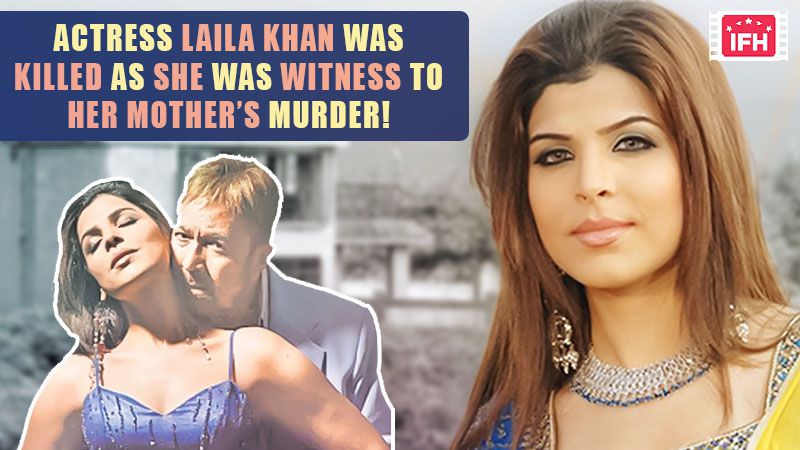 Actress Laila Khan Was Killed As She Was Witness To Her Mother’s Murder! – Part 6