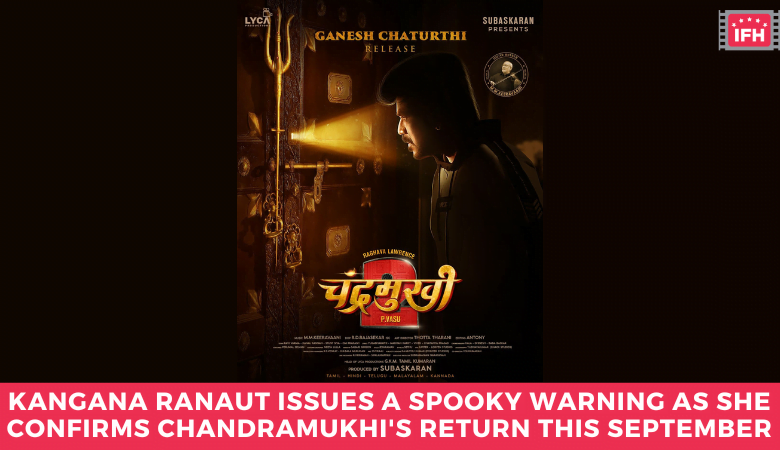 Kangana Ranaut issues a spooky warning as she confirms Chandramukhi's return this September